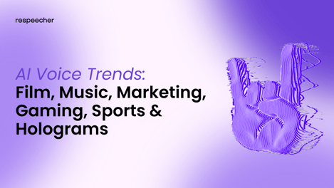 AI Voice Trends: Film, Music, Marketing, Gaming, Sports & Holograms