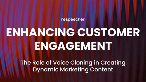 Enhancing Customer Engagement: The Role of Voice Cloning in Creating Dynamic Marketing Content