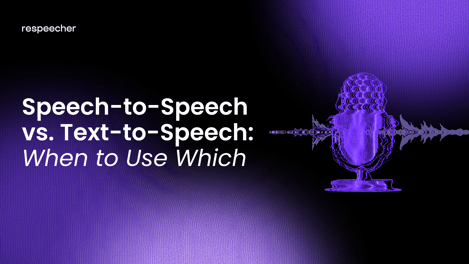 Speech-to-Speech vs. Text-to-Speech: When to Use Which