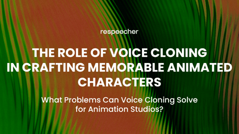 The Role of Voice Cloning in Crafting Memorable Animated Characters