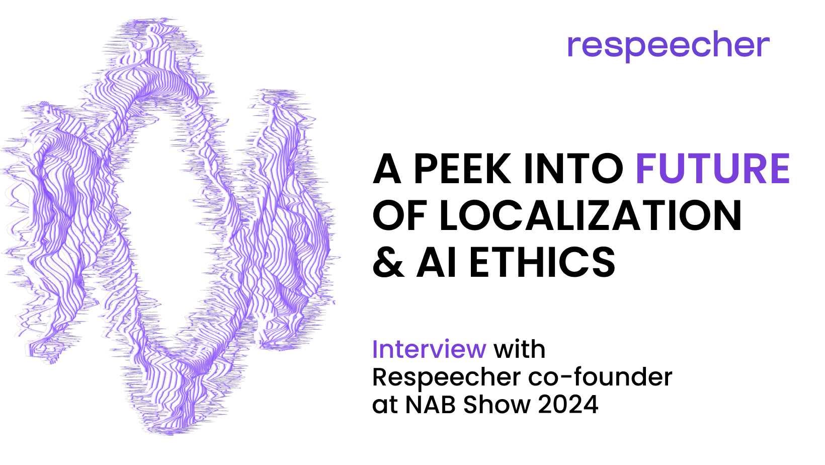 Interview with Respeecher Co-Founder at NAB Show 2024: A Peek into the  Future of Localization & AI Ethics