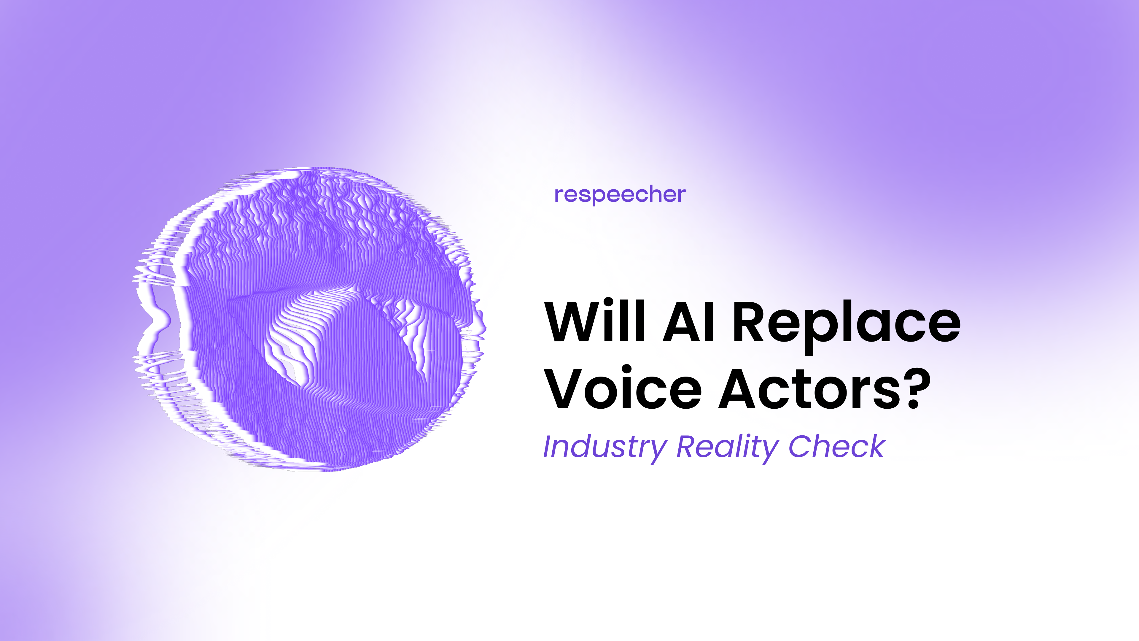 Purple abstract 3D waveform sphere on a light gradient background with the Respeecher logo and the headline “Will AI Replace Voice Actors? Industry Reality Check.”