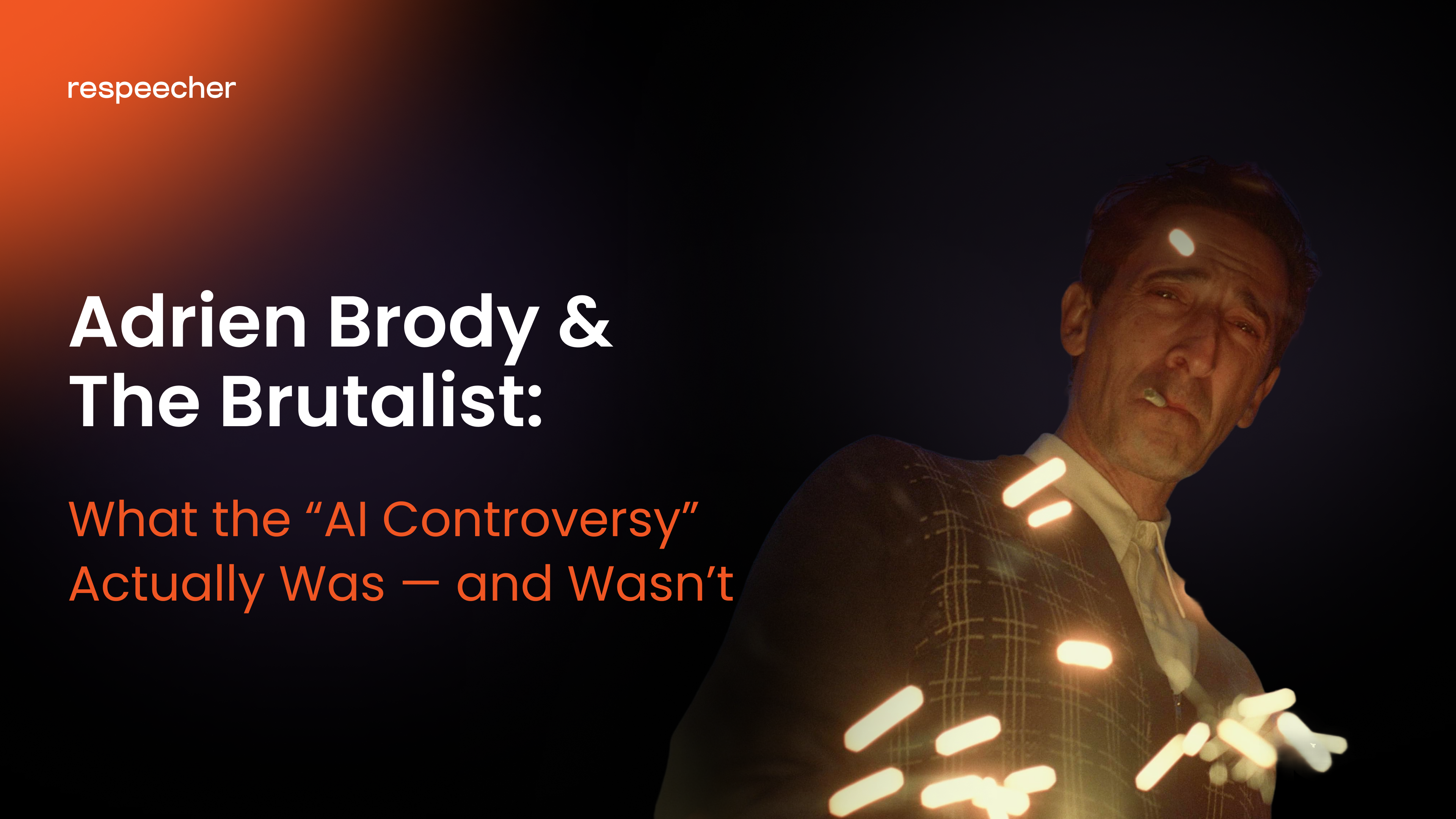 Promotional graphic with the Respeecher logo, featuring actor Adrien Brody looking down with a cigarette in his mouth, illuminated by bright light streaks. Text reads: 'Adrien Brody & The Brutalist: What the “AI Controversy” Actually Was — and Wasn’t.